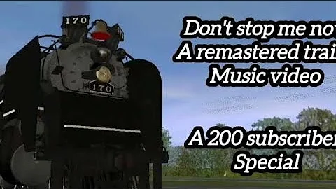 Don't stop me now A remastered trainz music video 200 subscribers special