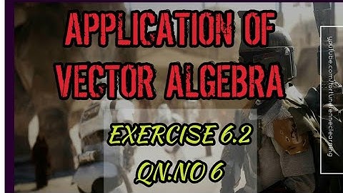 EXERCISE 6.2 | QN.NO 6 | CLASS 12 | CHAPTER 6 | APPLICATION OF VECTOR ALGEBRA | PARTHAA MATHS