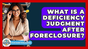 What Is A Deficiency Judgment After Foreclosure? - Your Guide to Budgeting