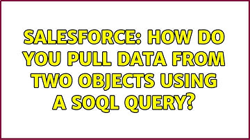 Salesforce: How do you pull data from two objects using a soql query?