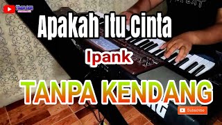 Apakah Itu Cinta  Cipt. Ipank  Karaoke  Tanpa kendang