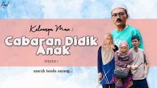 KELUARGA MAN | CABARAN DIDIK ANAK