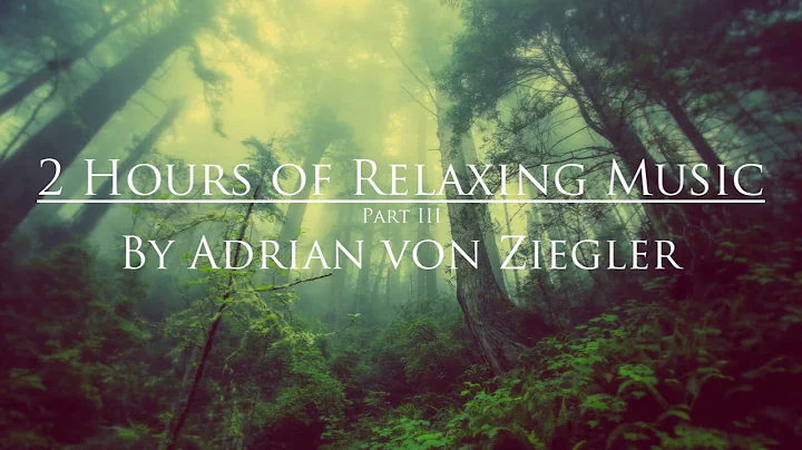 2 Hours of Relaxing Music by Adrian von Ziegler (P...