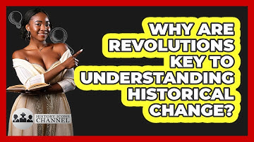 Why Are Revolutions Key To Understanding Historical Change? - History Icons Channel