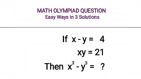 A Nice Math Olympiad Question // x-y=4, xy=21, x³-y³=? // CUBIC Problem
