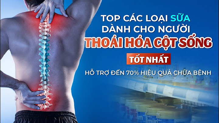 Người bị thoái hóa cột sống nên uống sữa gì năm 2024