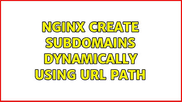 Nginx Create subdomains dynamically using URL path (2 Solutions!!)