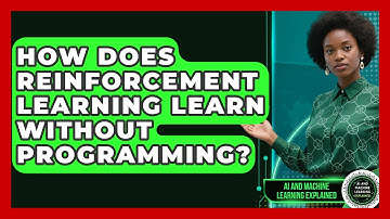 How Does Reinforcement Learning Learn Without Programming? - AI and Machine Learning Explained