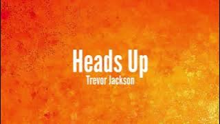 Trevor Jackson - Heads Up [Lyrics]
