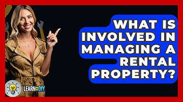 What Is Involved In Managing A Rental Property? - LearnToDIY360.com