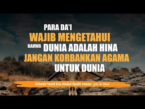 Para Da’i wajib Mengetahui bahwa Dunia Adalah Hina, Jangan Korbankan Agama untuk Dunia