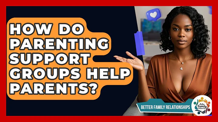 How Do Parenting Support Groups Help Parents? - Better Family Relationships