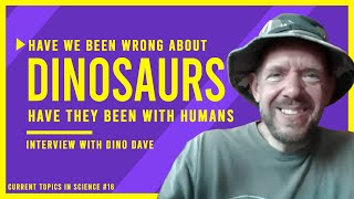 Have We Been WRONG About Dinosaurs? Have They Been with Humans & Aquatic? | Interview with Dino Dave