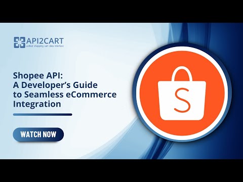 Shopee API: A Developer’s Guide to Seamless eCommerce Integration - video from API2Cart