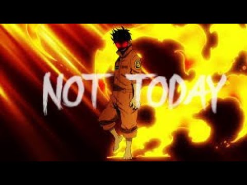 「AMV」FIRE FORCE『 NOT TODAY 』ENEN NO SHOUBOUTAI 炎炎ノ消防隊