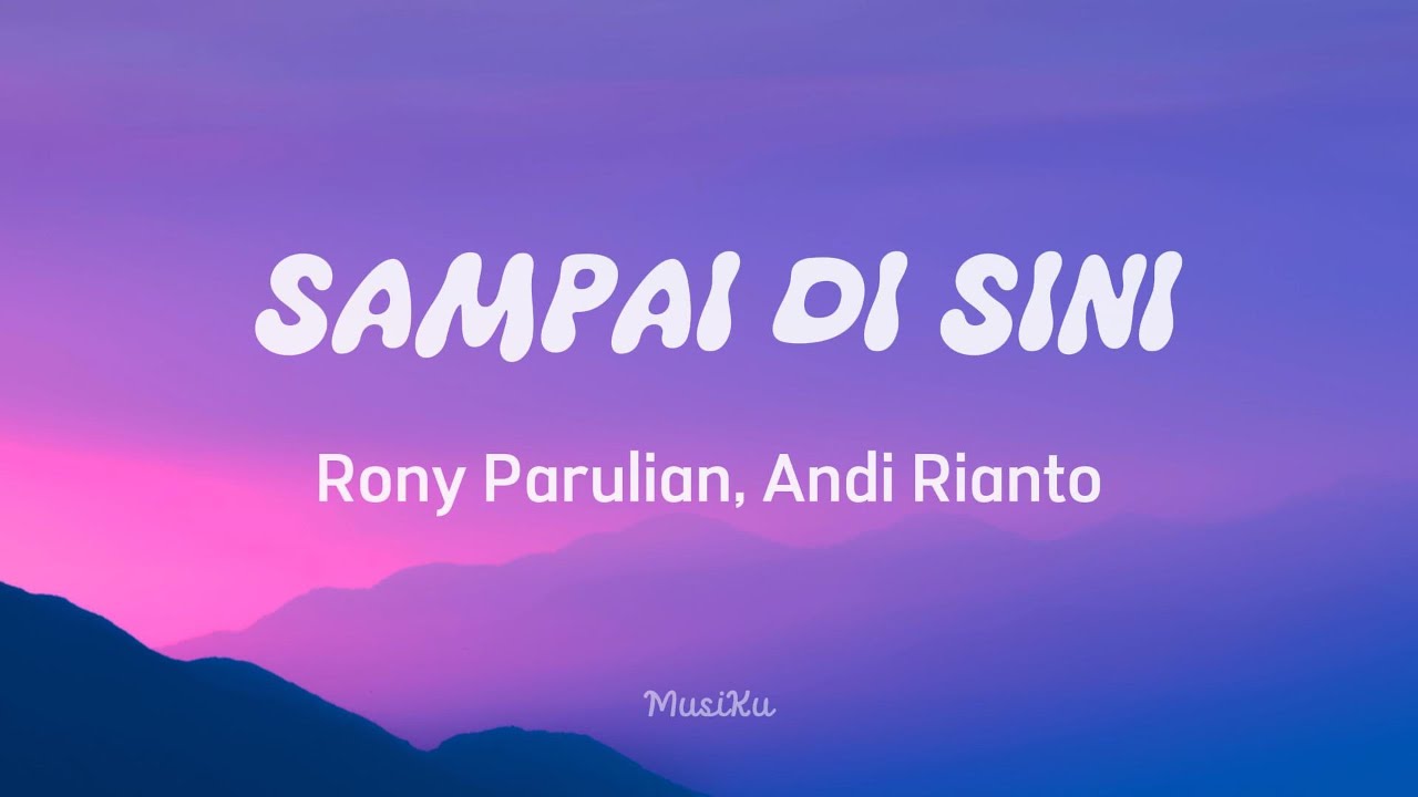 Rony Parulian & Andi Rianto - Sampai Di Sini