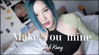 Make you mine - Sarah Kang ( Cover by Fyeqoodgurl)