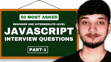 50 Most Asked JavaScript Interview Questions | Part 1 | Explained