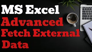 Advanced Excel – Fetch External Data | Step by Step Guide