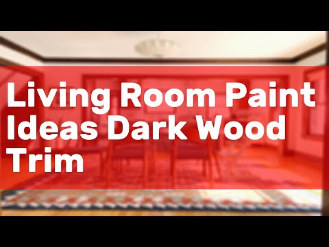 Living Room Paint Ideas Dark Wood Trim