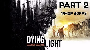 DYING LIGHT 100% Walkthrough Gameplay Part 2 - No Commentary (PC - 1440p 60FPS)