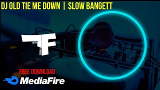 DJ OLD TIE ME DOWN | SLOW BANGETT