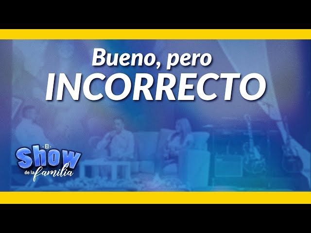 Show De La Familia | Bueno Pero Incorrecto
