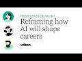Perspectives on Talent | Reframing how AI will shape careers