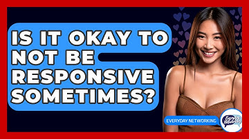 Is It Okay To Not Be Responsive Sometimes? - Everyday-Networking