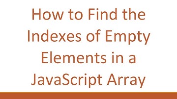 How to Find the Indexes of Empty Elements in a JavaScript Array