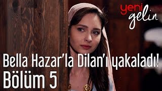 Yeni Gelin 5. - Bella Hazarla Dilanı Yakaladı