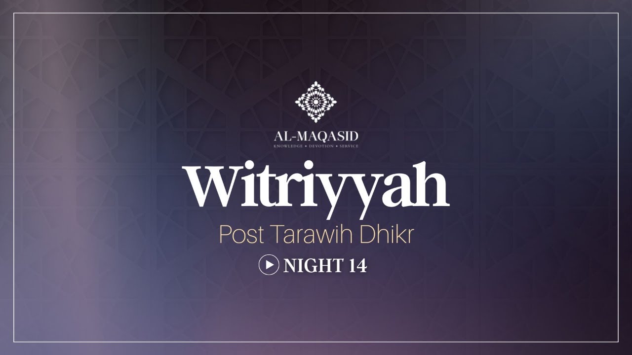 Witriyya - Post Tarawih Dhikr - Night 14 | Ramadan 2026