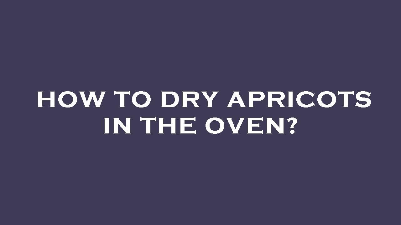 How to dry apricots in the oven? YouTube