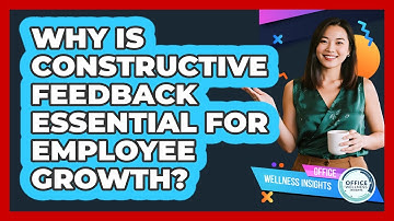 Why Is Constructive Feedback Essential For Employee Growth? - Office Wellness Insights