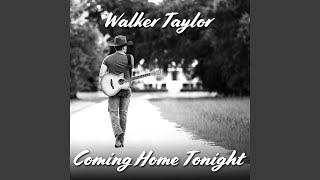 Video thumbnail of "Walker Taylor - Coming Home Tonight"