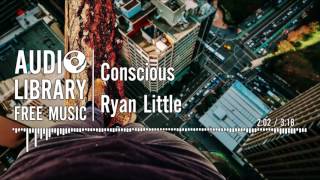 Conscious - Ryan Little @AudioLibraryFreeMusic