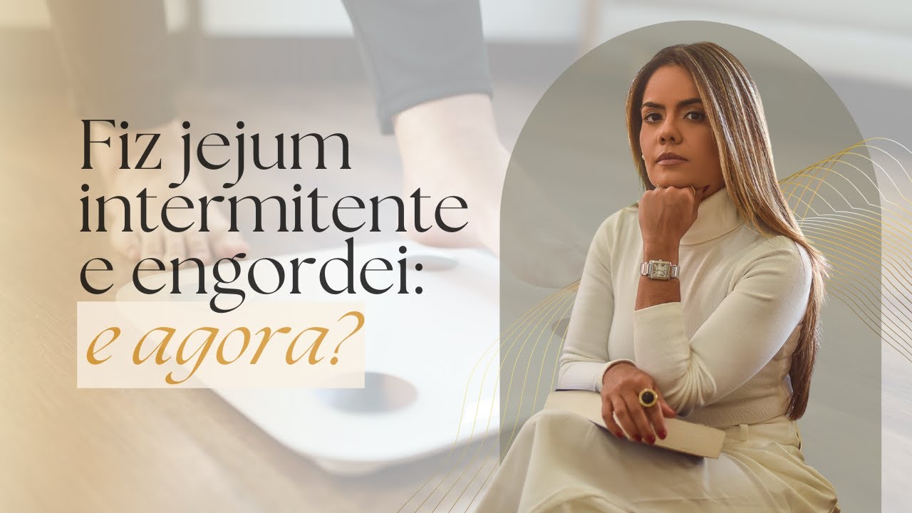 Fiz jejum intermitente e engordei e agora? Dra. Danielle Mendes