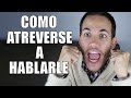 COMO ATREVERSE A ACERCARSE A UNA MUJER (INCLUSO SI ERES VIRGEN)