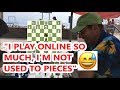 This is what happens when you only play chess online