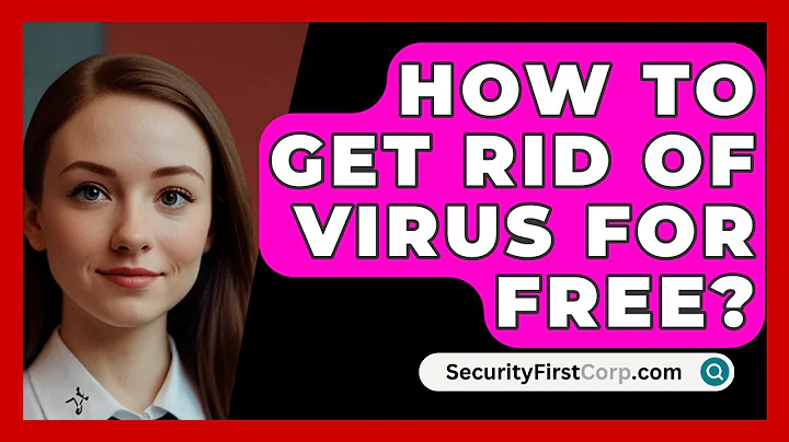 How To Get Rid Of Virus For Free? - SecurityFirstCorp.com