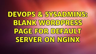 DevOps & SysAdmins: Blank wordpress page for default server on nginx Wealth