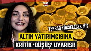 Uzmanından Altın Yatırımcısına Dikkat Çeken 'Düşüş' Uyarısı: Altın Tekrar Yükselecek mi?- TGRT Haber