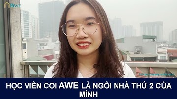 Cô học viên rụt rè coi AWE Là Ngôi Nhà Thứ Hai Của Mình