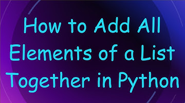 How to Add All Elements of a List Together in Python