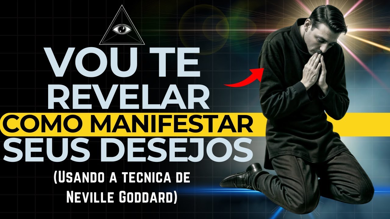 Manifeste Seus Desejos A técnica de Neville Goddard [Documentário] Lei da atração!