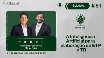 🎙REVERBERE #51 - A Inteligência Artificial para elaboração de ETP e TR