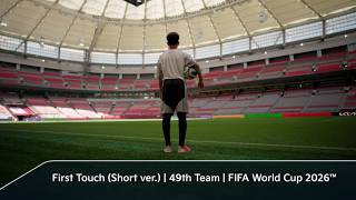 First Touch (Short Ver.) | 49th Team | FIFA World Cup 2026™