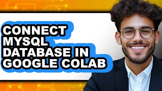 How to Connect Mysql Database in Google Colab - Step by Step