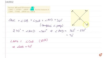 Two lines `A B\ a n d\ C D` intersect at `Odot` If `/_A O C+/_C O B+/_B O D=270^0` , find the