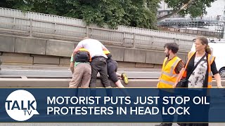 Furious motorist HEADLOCKS Just Stop Oil protesters